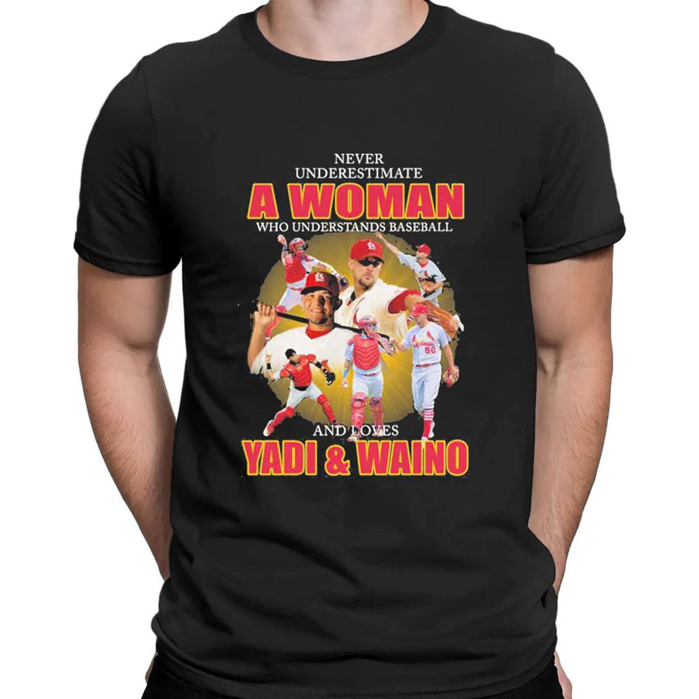 Never Underestimate A Woman Who Understands Baseball And Loves Yadi And Waino St Louis Cardinals T-shirt For Fans