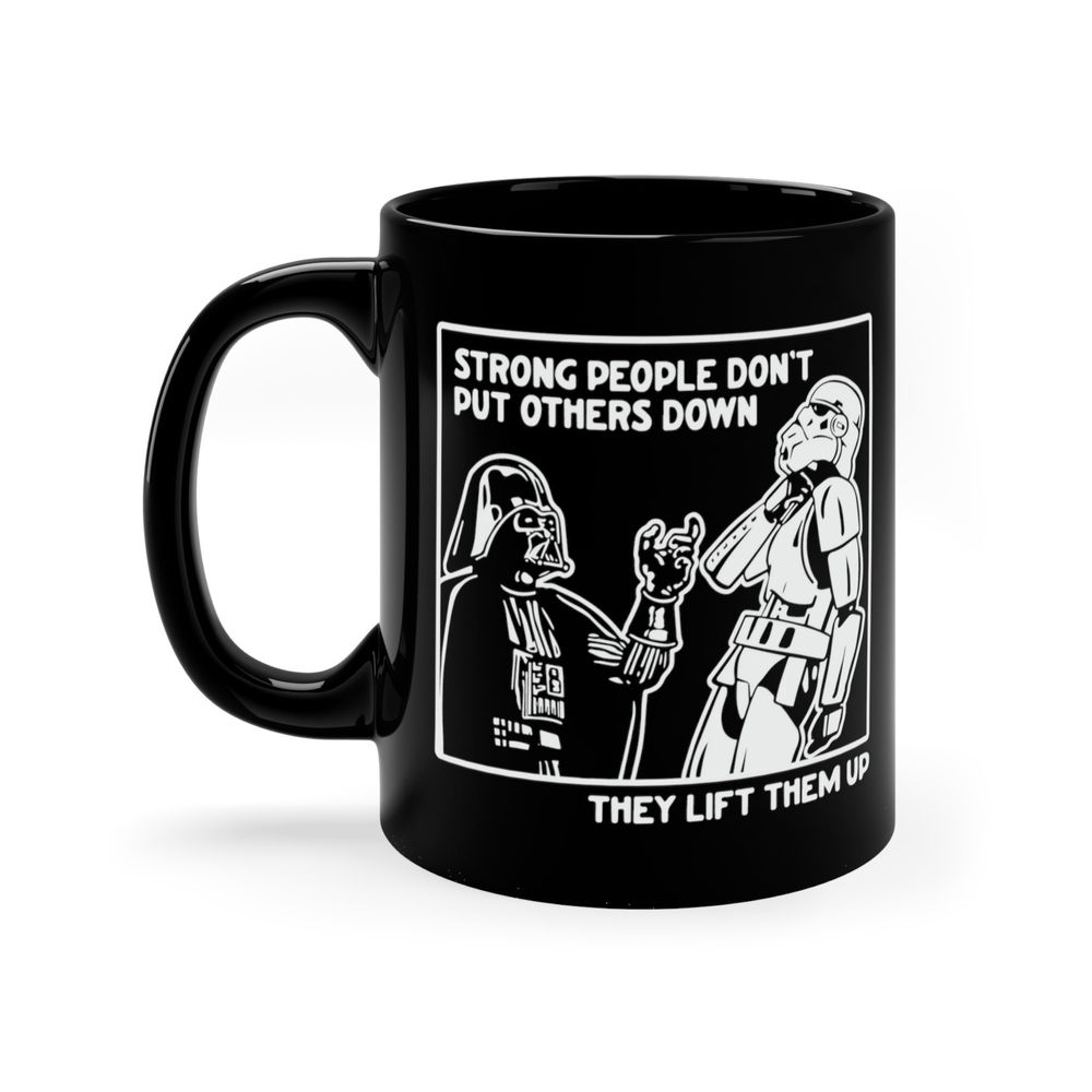 Coffee Mug  Strong People Don’t Put Others Down They Lift Them Up  11 oz