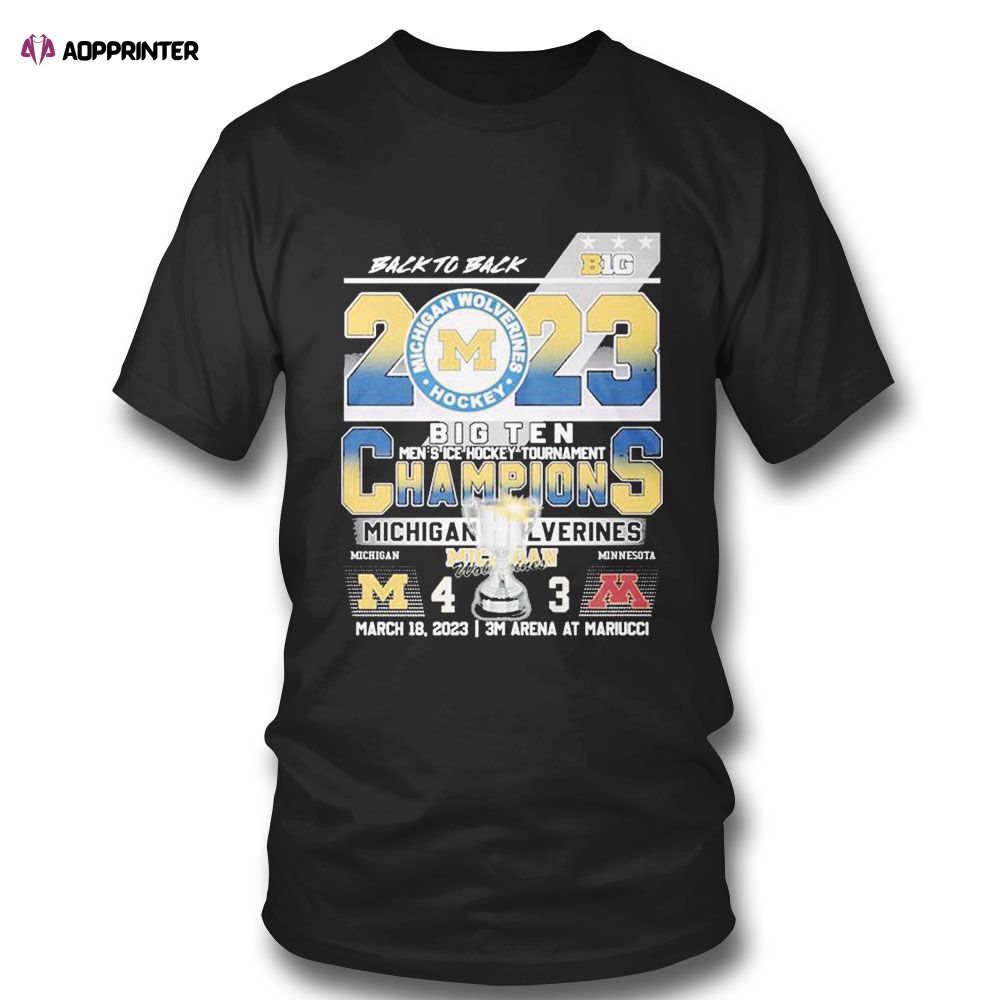 Back To Back Big 2023 Champions Michigan Wolverines March 18 2023 3m Arena At Mariucci T-shirt For Fans