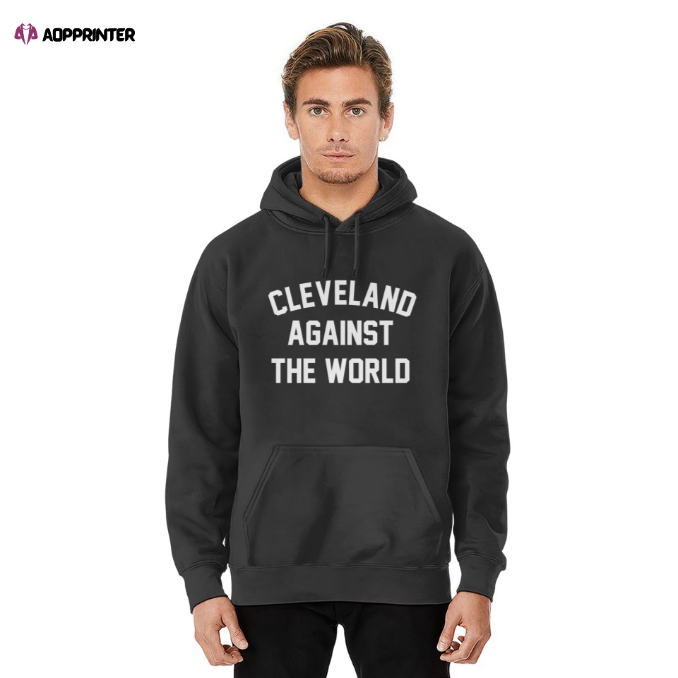 Cleveland Against The World Football Baseball Basketball Pullover Hoodie, Gift For Men And Women