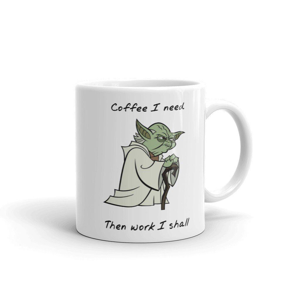 Coffee I Need, Then Work I Shall Coffee Mug, Yoda Mug, Star Wars Mug, For Coffee Lover Gift