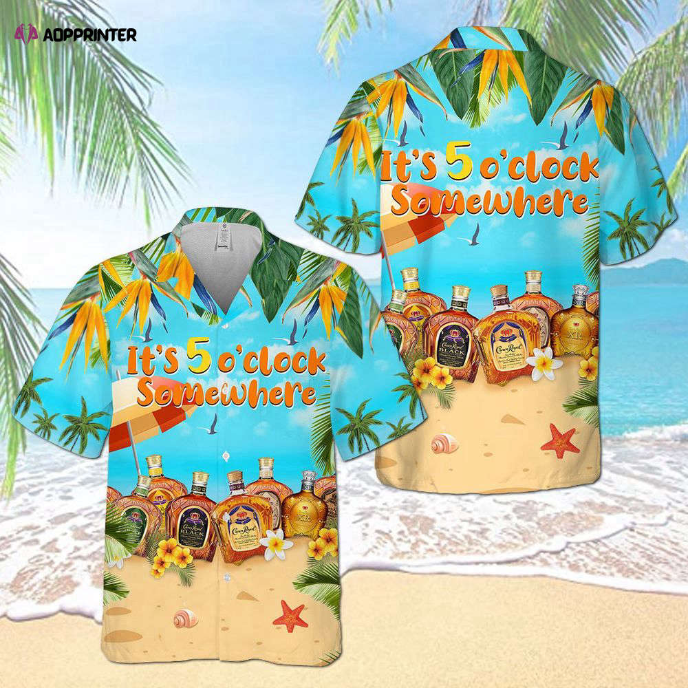 Crown Royal Collections It’s 5 O’clock Somewhere Hawaiian Shirt For Men Women