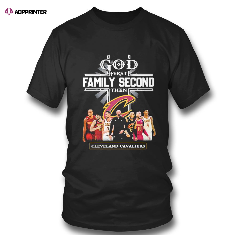 God First Family Second Then Cleveland Cavaliers Teams T-shirt For Fans