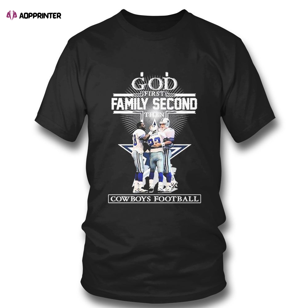 God First Family Second Then Cowboys Football Tom Landry Smith Aikman Irving T-shirt For Fans