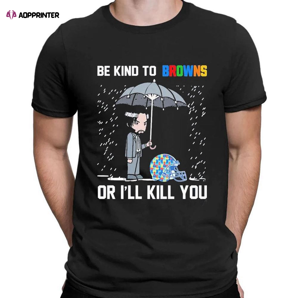 John Wick Be Kind Autism Cleveland Browns Or Ill Kill You T-shirt For Men Women