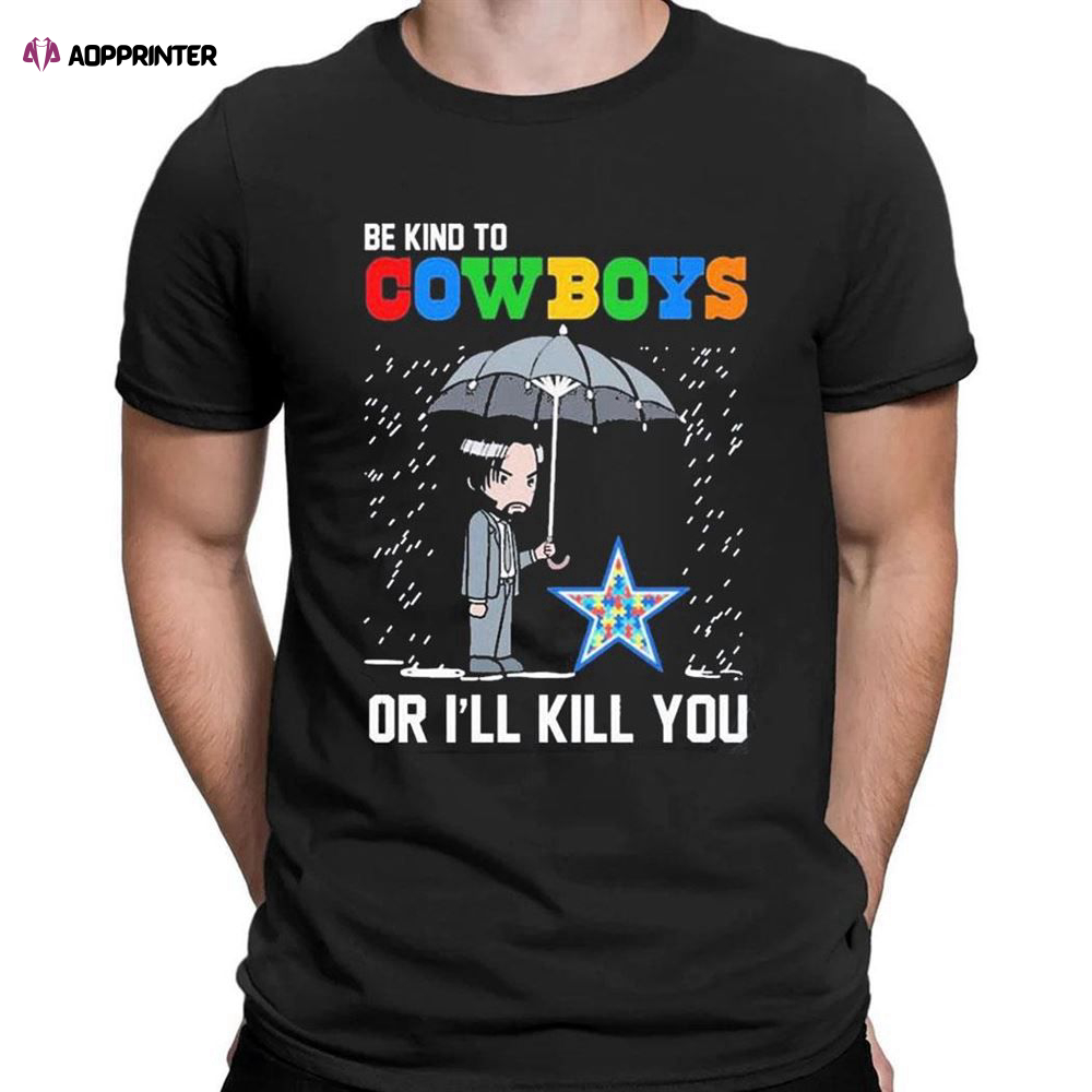 John Wick Be Kind Autism Dallas Cowboys Or Ill Kill You T-shirt For Men Women