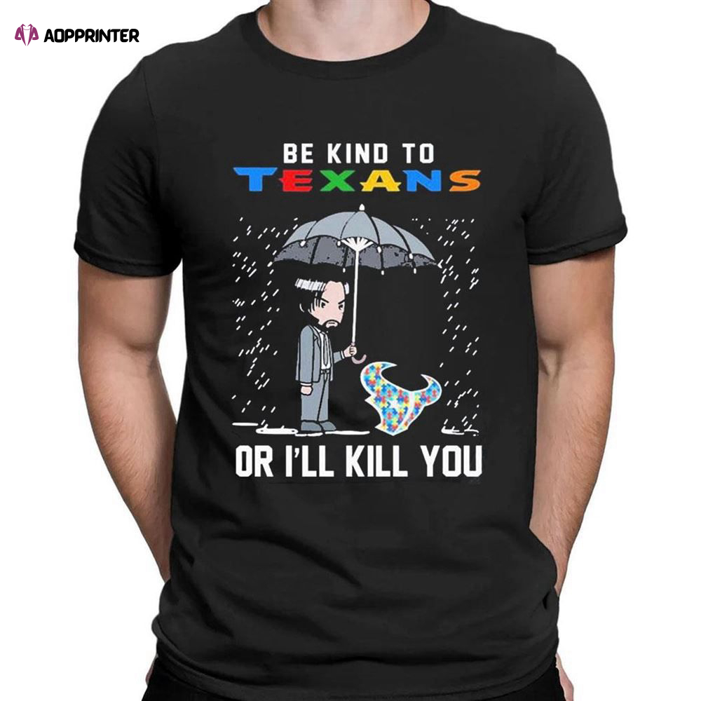 John Wick Be Kind Autism Houston Texans Or Ill Kill You T-shirt For Men Women