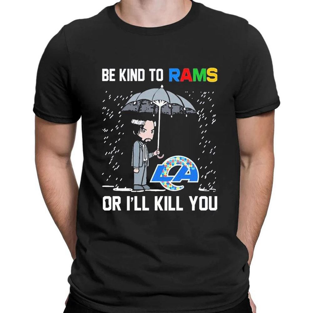 John Wick Be Kind Autism Los Angeles Rams Or Ill Kill You T-shirt For Fans