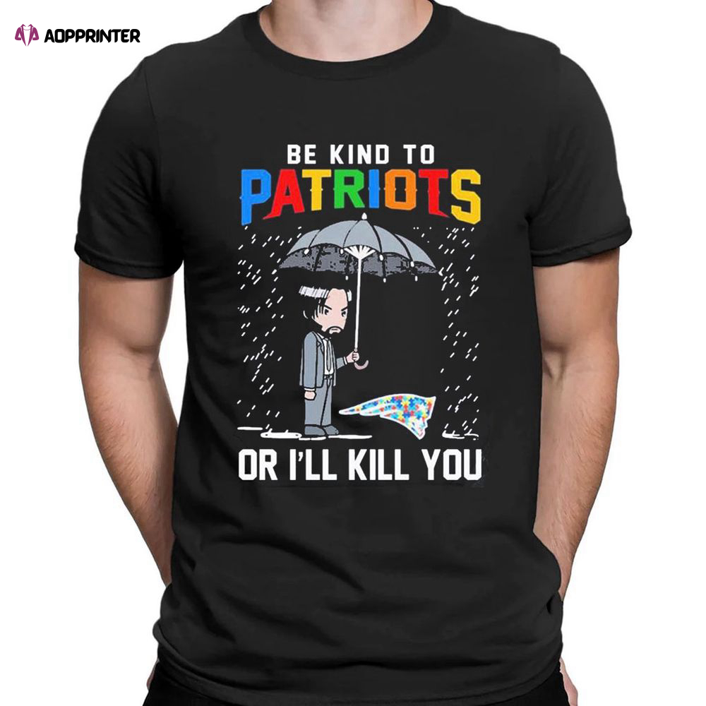 John Wick Be Kind Autism New England Patriots Or Ill Kill You T-shirt For Men Women