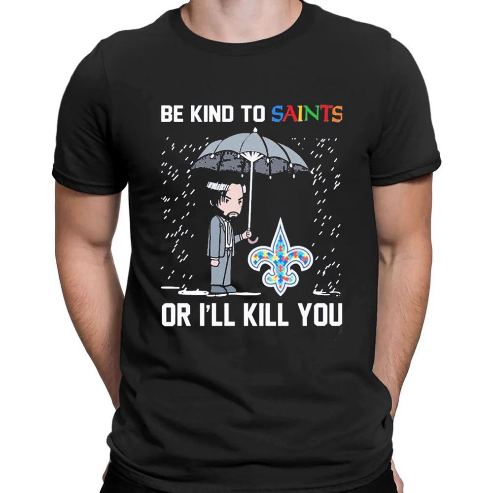 John Wick Be Kind Autism New Orleans Saints Or Ill Kill You T-shirt For Men Women