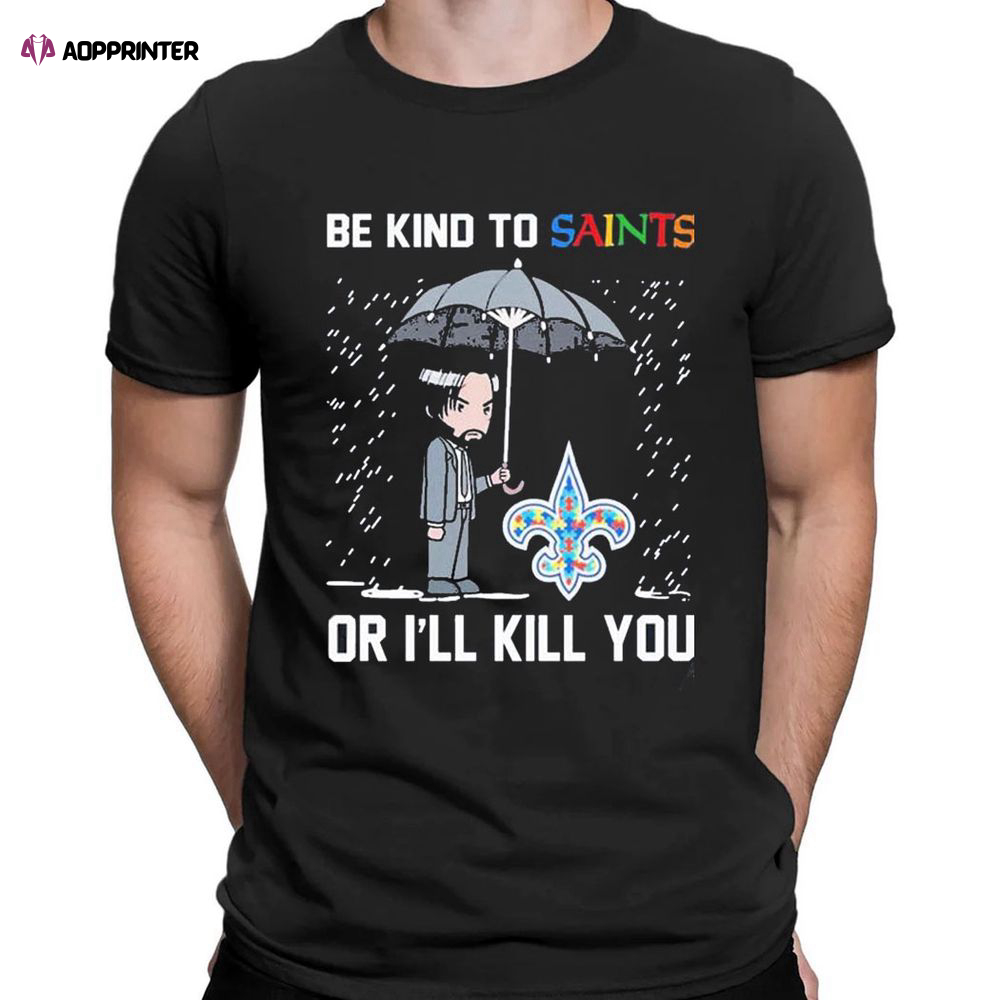 John Wick Be Kind Autism New Orleans Saints Or Ill Kill You T-shirt For Men Women