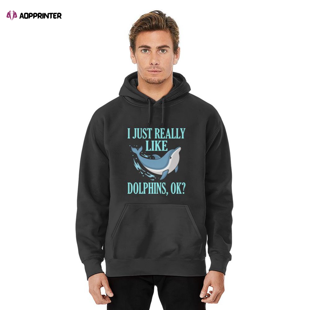 Just really like Dolphins, ok? Save The Dolphins Hoodie, Gift For Men And Women