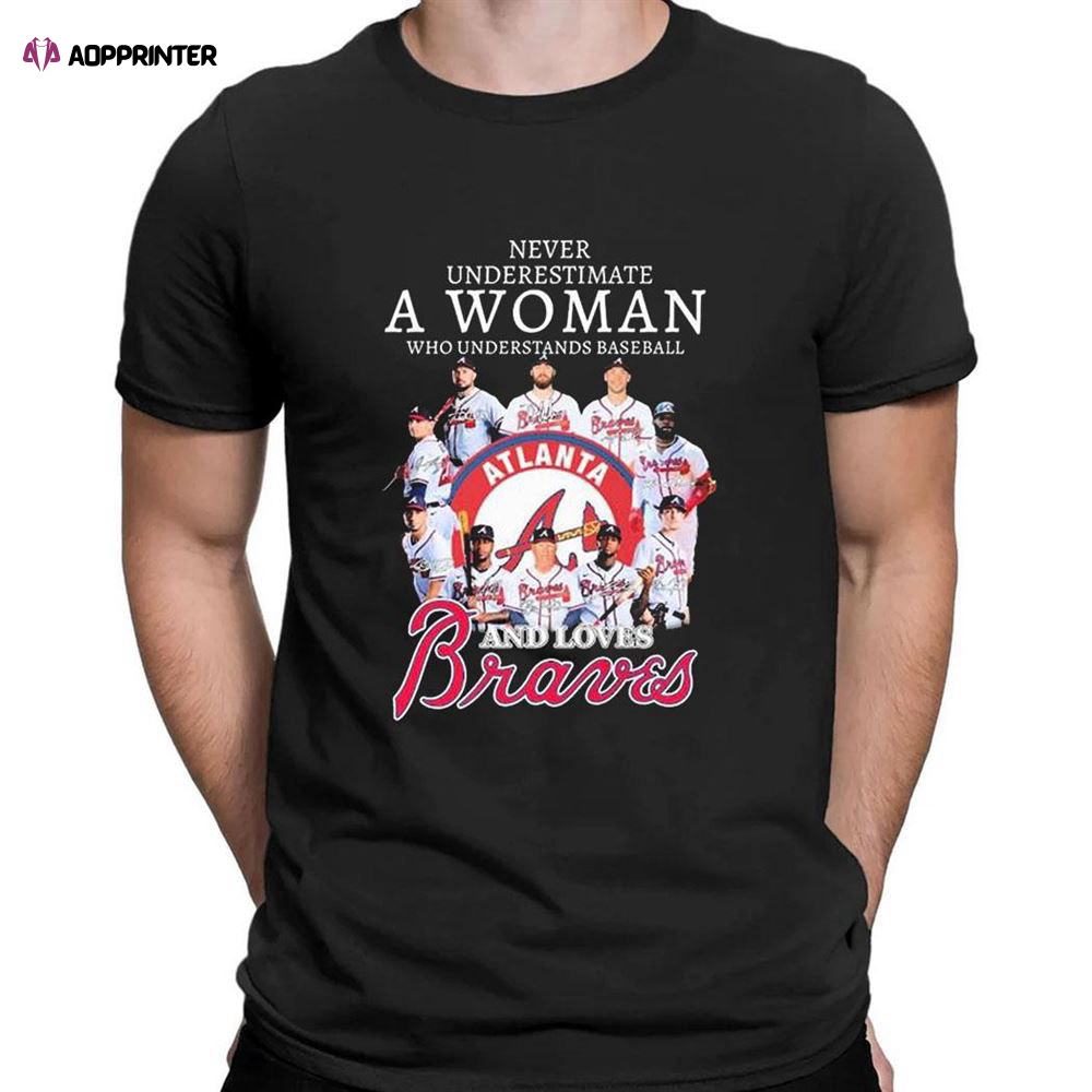 Mlb 2023 Never Underestimate A Woman Who Understands Baseball And Loves Atlanta Braves Signature T-Shirt For Fans