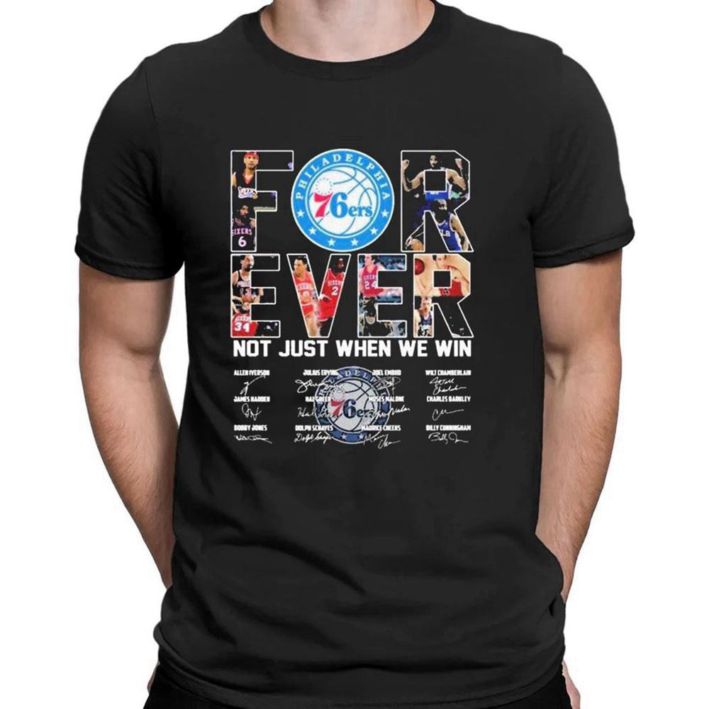 Philadelphia 76ers Forever Not Just When We Win Signatures T-shirt For Men Women