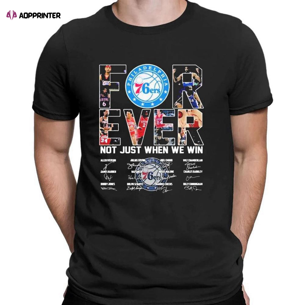 Philadelphia 76ers Forever Not Just When We Win Signatures T-shirt For Men Women