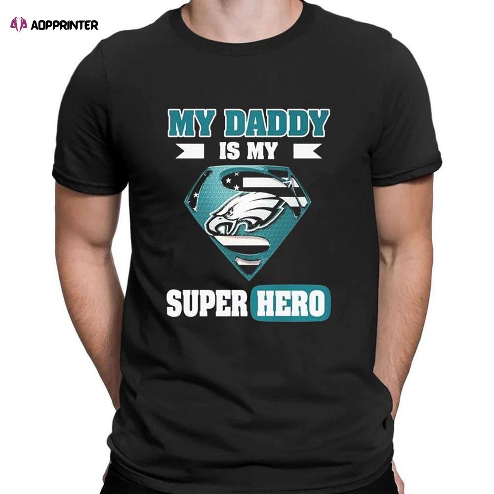 Philadelphia Eagles My Daddy Is My Super Hero T-shirt For Fans