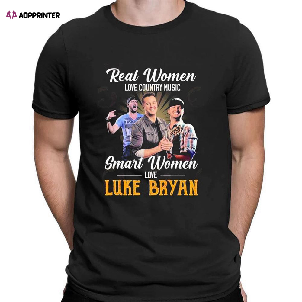 Real Women Love Country Music Smart Women Love The Luke Bryan T-shirt For Men Women