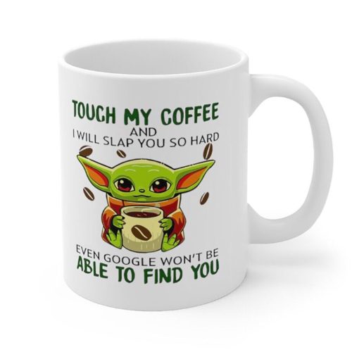 Touch My Coffee And I Will Slap You Yoda   Cup, Ceramic Coffee Mug