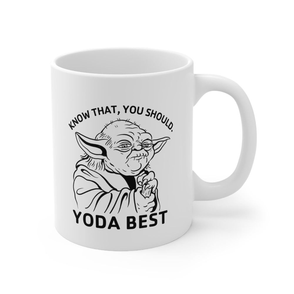 Yoda Best, Know That, You Should,  Mug, Yoda Mug, Star Wars Fan,