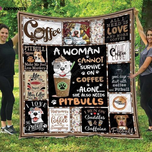 A Woman Cannot Survive On Coffee Alone She Also Needs Pitbulls Quilt Blanket Great Customized Blanket Gifts For Birthday Christmas Thanksgiving