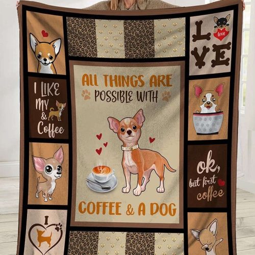 All Things Are Possible With Coffee And A Dog Chihuahua Dog Fleece Blanket