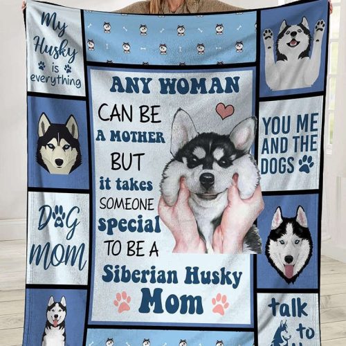 Any Woman Can Be A Mother But It Takes Someone Special To Be A Siberian Husky Mom Dog Fleece Blanket