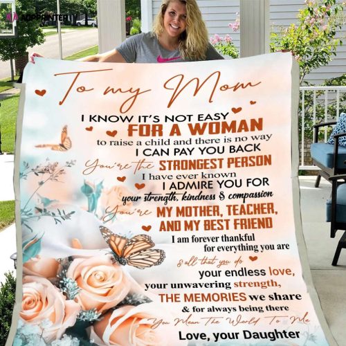 Best Gift For Mother’s Day, Mom Blanket, To My Mom I Know It’s Not Easy Flowers And Butterflies Fleece Blanket