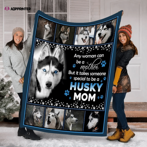 But It Takes Someone Special To Be A Husky Mom Dog Fleece Blanket, Gift For Dog Lover