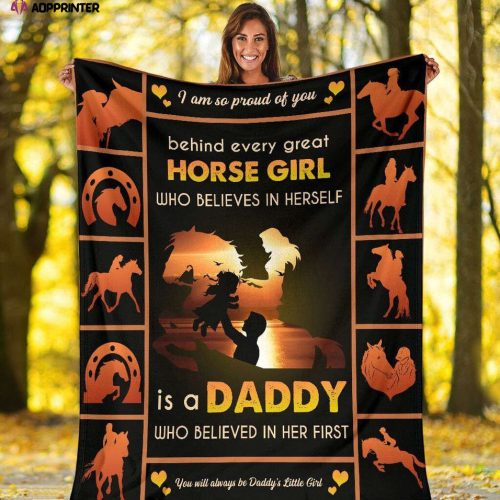 Dad Blanket, Father’s Day Gift For Dad, Behind Every Great Horse Girl Who Believes In Herself Is A Daddy Fleece Blanket