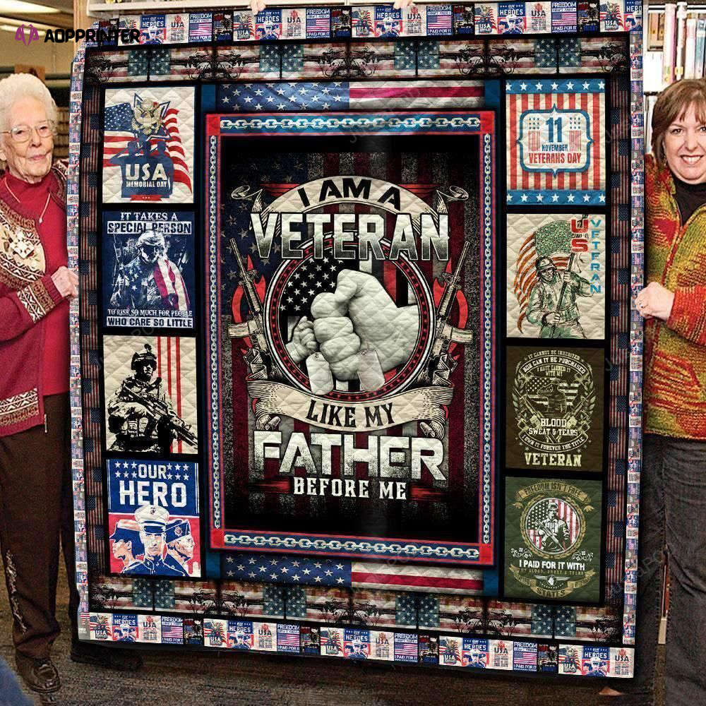 I Am A Veteran Like My Father Before Me Quilt Blanket Great Customized Blanket Gifts For Birthday Christmas Thanksgiving