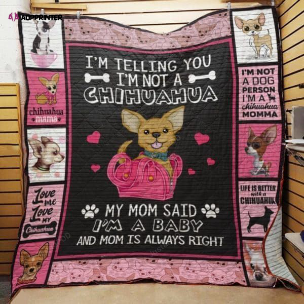 I’m Telling You I’m Not A Chihuahua My Mom Said I’m A Baby And Mom Is Right Quilt Blanket Great Customized Blanket Gifts For Birthday Christmas Thanksgiving