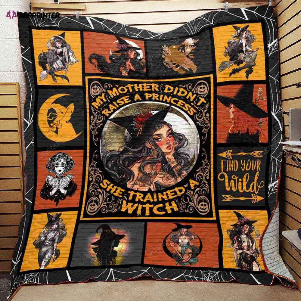 My Mother Didn’t Raise A Princess She Trained A Witch Quilt Blanket Great Customized Blanket Gifts For Birthday Christmas Thanksgiving