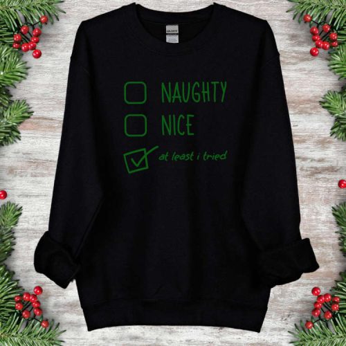 Naughty Nice At Least Tried Sweatshirt Funny Chirstmas Shirt Christmas Sweatshirt Custom Family Christmas Shirt Santa’s List Sweatshirt