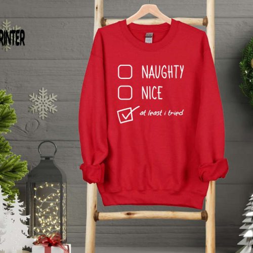 Naughty Nice At Least Tried Sweatshirt Funny Chirstmas Shirt Christmas Sweatshirt Custom Family Christmas Shirt Santa’s List Sweatshirt