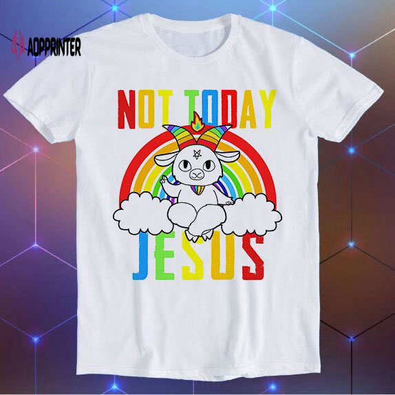 Not Today Jesus Rainbow Goat Satan Hilarious Witty Humor Meme Movie Music Cool Funny Gift T Shirt E674