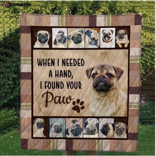 Pug When I Need A Hand I Found Your Paw Quilt Blanket Great Customized Blanket Gifts For Birthday Christmas Thanksgiving