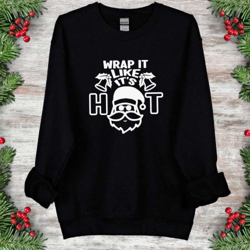 Wrap It Like It’s Hot Sweatshirt Funny Chirstmas Shirt Christmas Sweatshirt Custom Family Christmas Shirt Santa  Sweatshirt