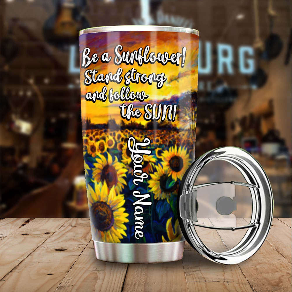 Be A Sunflower Stand Strong And Follow The Sun Steel Tumbler