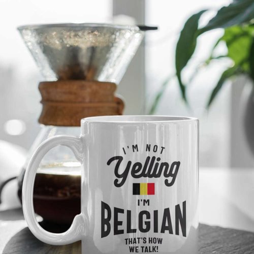 Belgium Mug Gift I’m Not Yelling I’m Belgian That’s How We Talk Gift For Belgian Friend 11 oz Ceramic Mug Gift