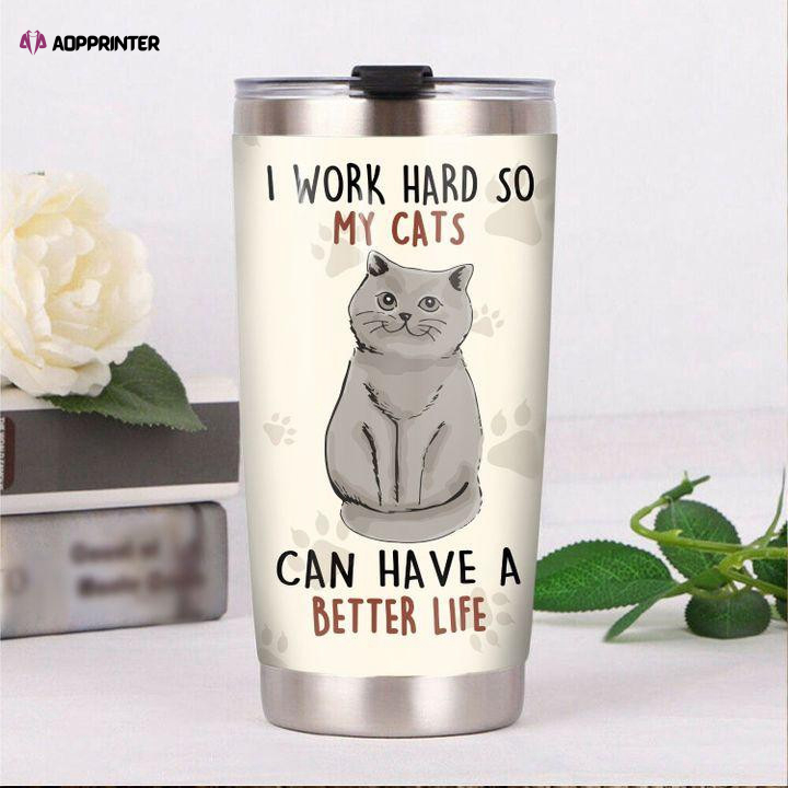 British Shorthair Cat I Work Hard So My Cats Can Have A Better Life Stainless Steel Tumbler