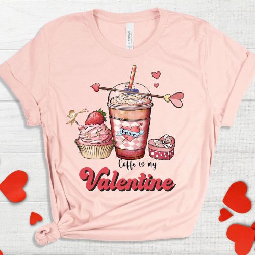 Coffee Is My Valentine T-shirt: Perfect Valentine s Day Gift for Coffee Lovers!