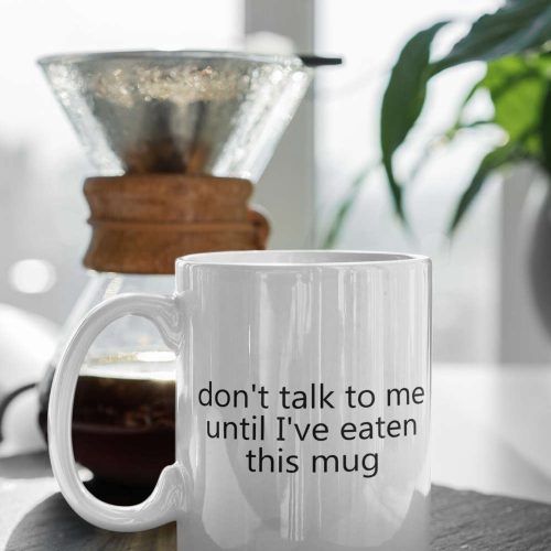 Don’t Talk To Me Until I’ve Eaten This Mug, Funny Mug, Coffee Lovers, Coffee Mug, Gift For Her, 11 oz Ceramic Mug Gift