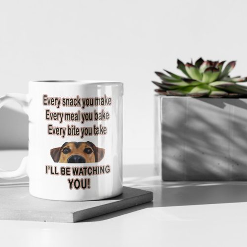 Every snack you make every meal you bake every bite you take I’ll be watching you Funny Dog Coffee Mug 11 oz Ceramic Mug Gift Birthday Gift