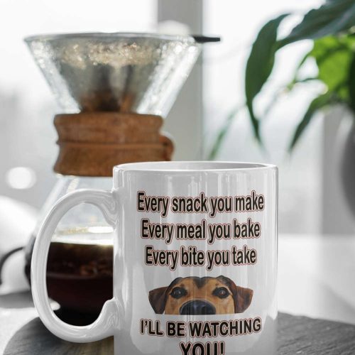 Every snack you make every meal you bake every bite you take I’ll be watching you Funny Dog Coffee Mug 11 oz Ceramic Mug Gift Birthday Gift