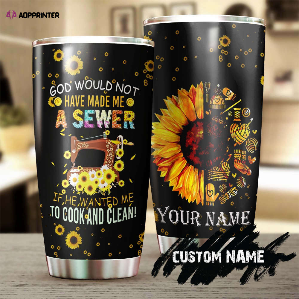 God Would Not Have Made Me A Sewer Personalized Steel Tumbler