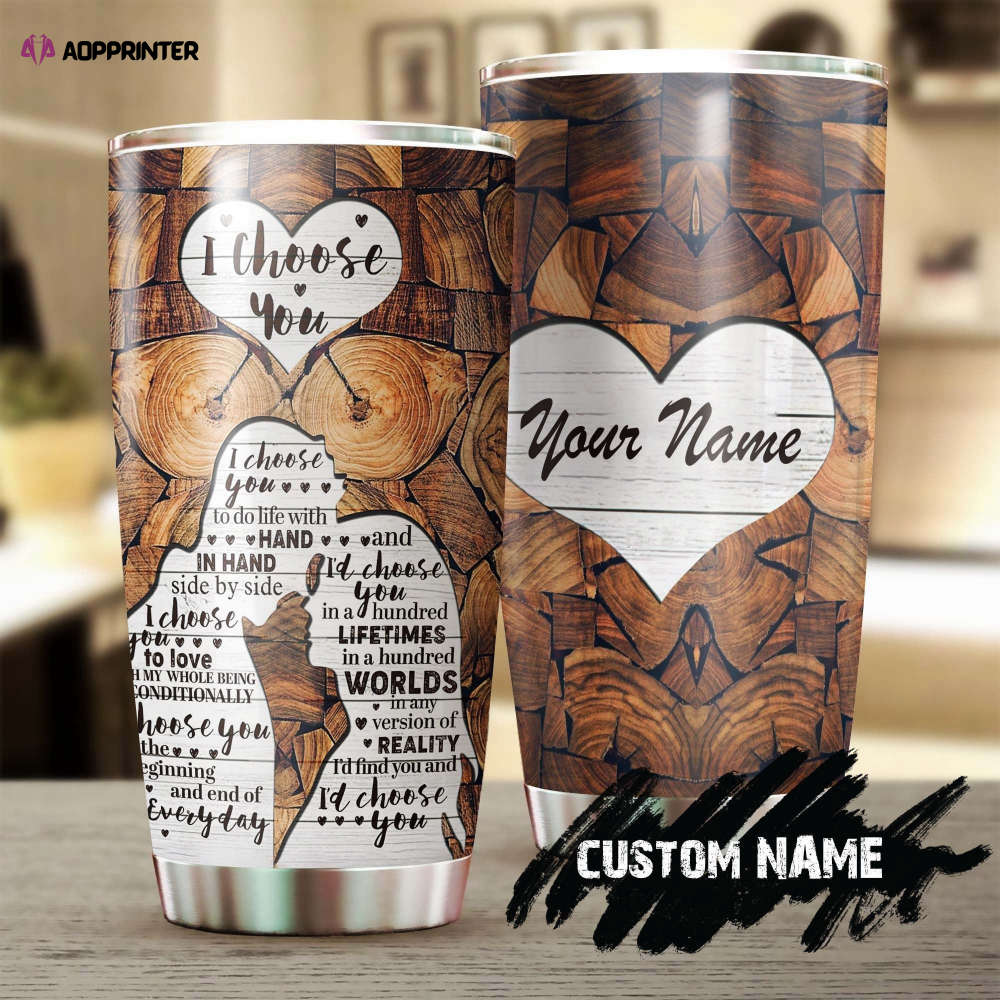 I Choose You Love Wooden Personalized Stainless Steel Tumbler