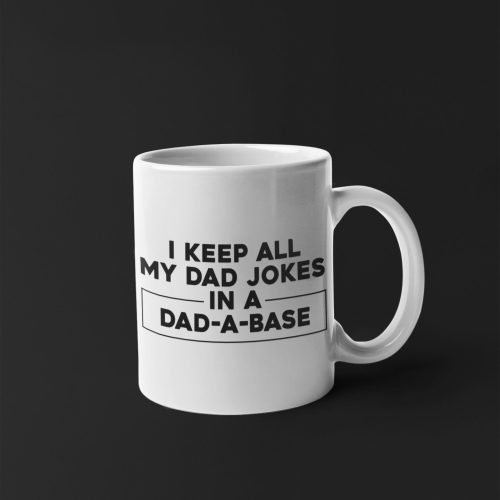 I Keep All My Dad Jokes In A Dad A Base Gift For Dad 11 oz Ceramic Mug Gift