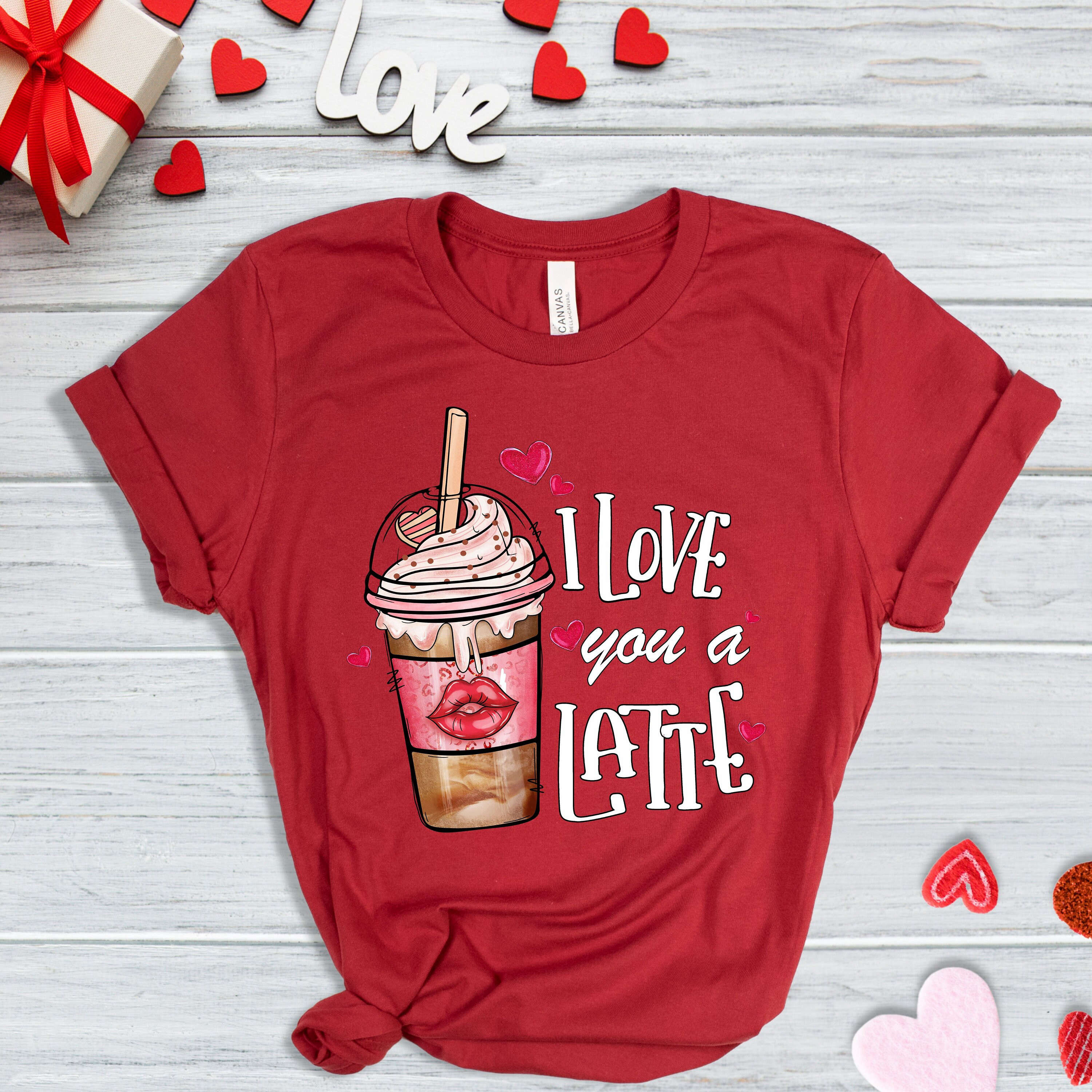 I Love You A Latte Valentine T-Shirt: Coffee Lover s Dream for Valentines Day