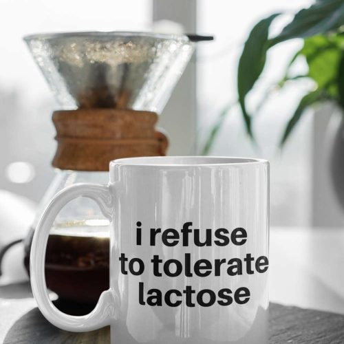 I Refuse To Tolerate Lactose Lactose Intolerant Gift Funny Coffee Mug Gift For Him Gift For Her White 11 oz Mug Gift Birthday Gift