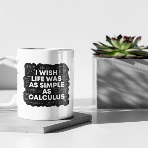 I Wish Life Was As Simple As Calculus, Funny Meme, Math Quote Gift, Calculus Gift, Mathematician Gift, 11 oz Ceramic Mug Gift Birthday Gift